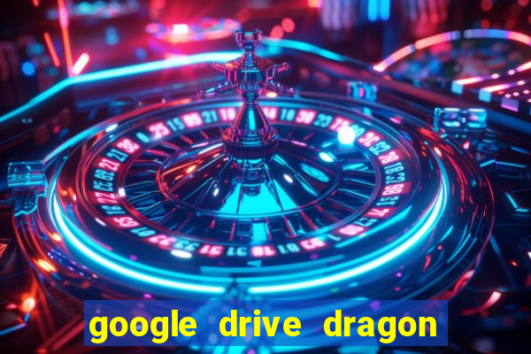 google drive dragon ball super